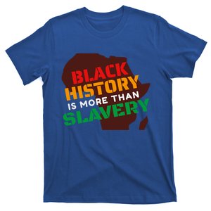 Black History Is More Than Slavery Black History Gift T-Shirt