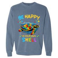 Be Happy In Your Own Shell Autism Awareness Turtle Garment-Dyed Sweatshirt