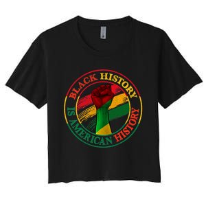 Black History Is American History African American Gifts Women's Crop Top Tee