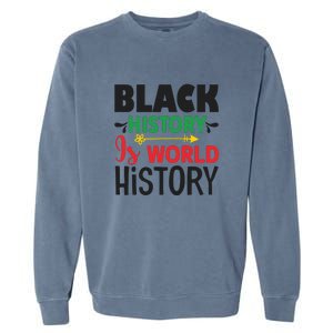 Black History Is World History For Black History Month Gift African Pride Garment-Dyed Sweatshirt