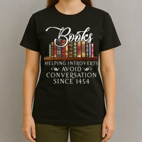 Books Helping Introverts Avoid Conversation Since 1454 T-Shirt