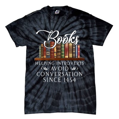 Books Helping Introverts Avoid Conversation Since 1454 Tie-Dye T-Shirt