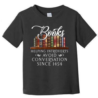 Books Helping Introverts Avoid Conversation Since 1454 Toddler T-Shirt