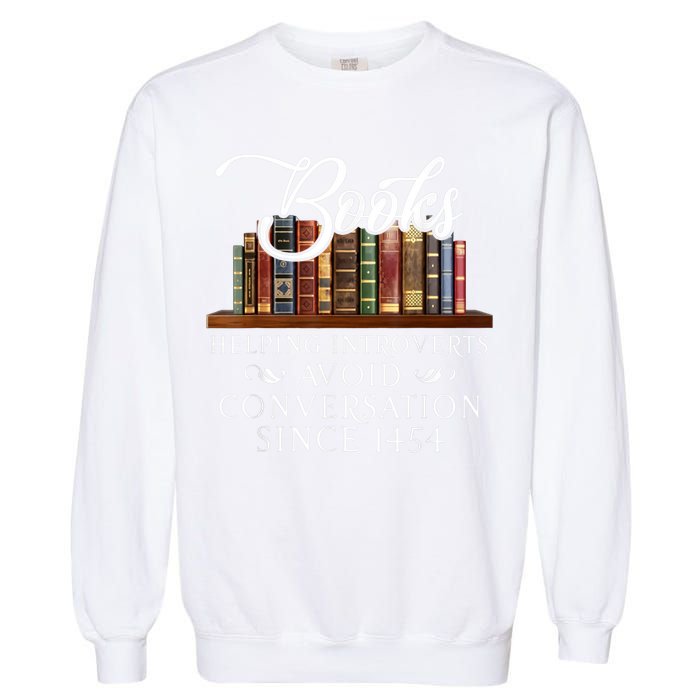 Books Helping Introverts Avoid Conversation Since 1454 Garment-Dyed Sweatshirt