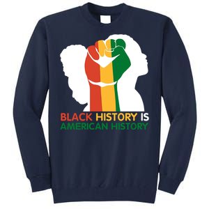 Black History Is American History Pride Fist Tall Sweatshirt