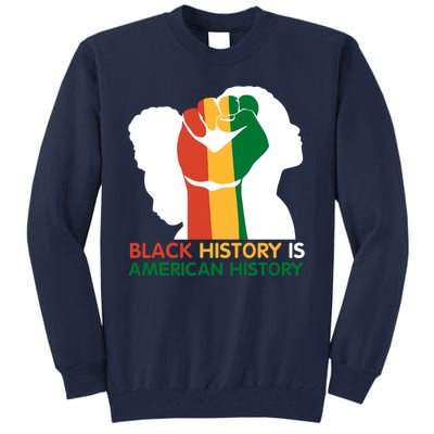 Black History Is American History Pride Fist Tall Sweatshirt