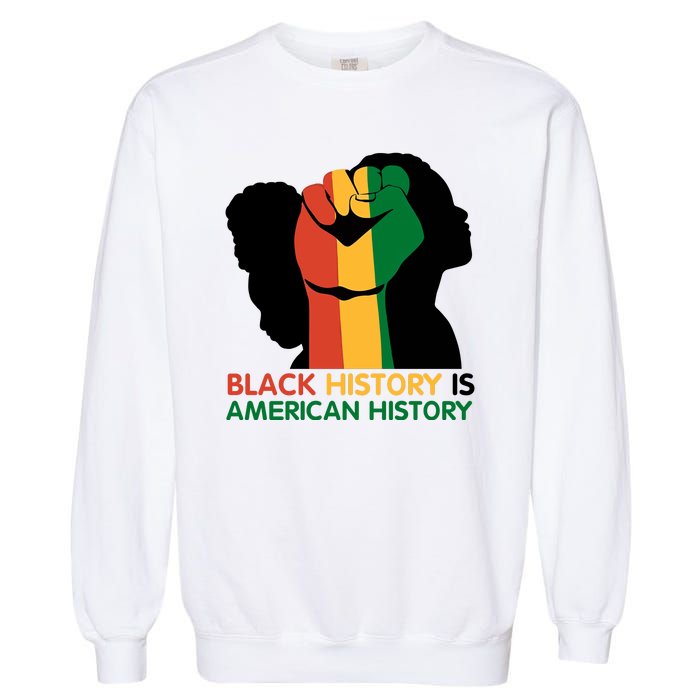 Black History Is American History Pride Fist Garment-Dyed Sweatshirt