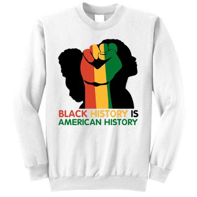 Black History Is American History Pride Fist Sweatshirt