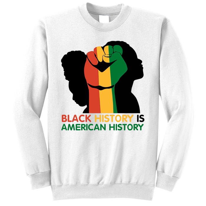 Black History Is American History Pride Fist Sweatshirt