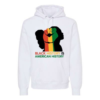 Black History Is American History Pride Fist Premium Hoodie