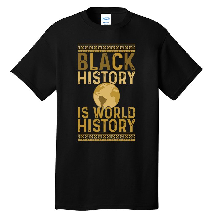 Black History Is World History Black History Month Tall T-Shirt