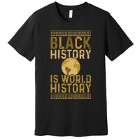 Black History Is World History Black History Month Premium T-Shirt