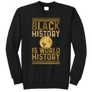 Black History Is World History Black History Month Tall Sweatshirt