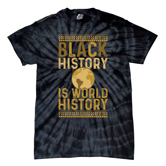 Black History Is World History Black History Month Tie-Dye T-Shirt