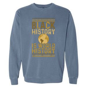 Black History Is World History Black History Month Garment-Dyed Sweatshirt