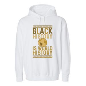 Black History Is World History Black History Month Garment-Dyed Fleece Hoodie