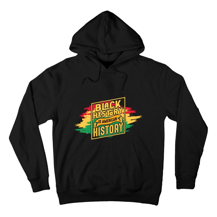 Black History Is American History African American Melanin Hoodie