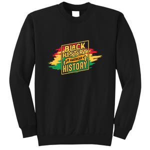 Black History Is American History African American Melanin Sweatshirt