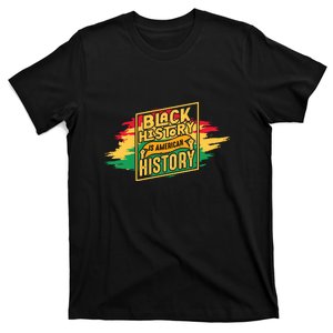 Black History Is American History African American Melanin T-Shirt