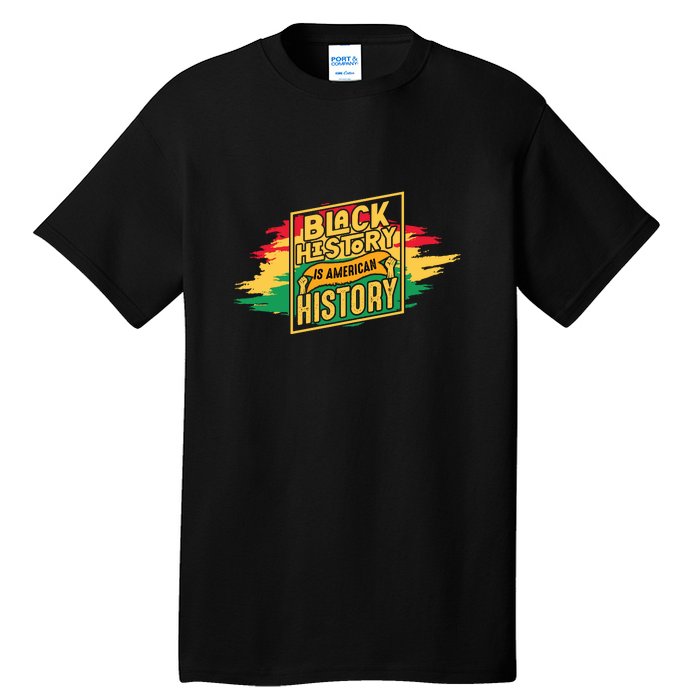 Black History Is American History African American Melanin Tall T-Shirt