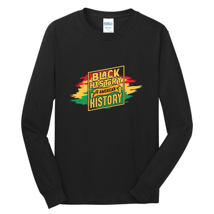 Black History Is American History African American Melanin Tall Long Sleeve T-Shirt