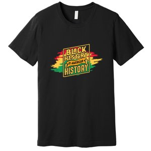 Black History Is American History African American Melanin Premium T-Shirt