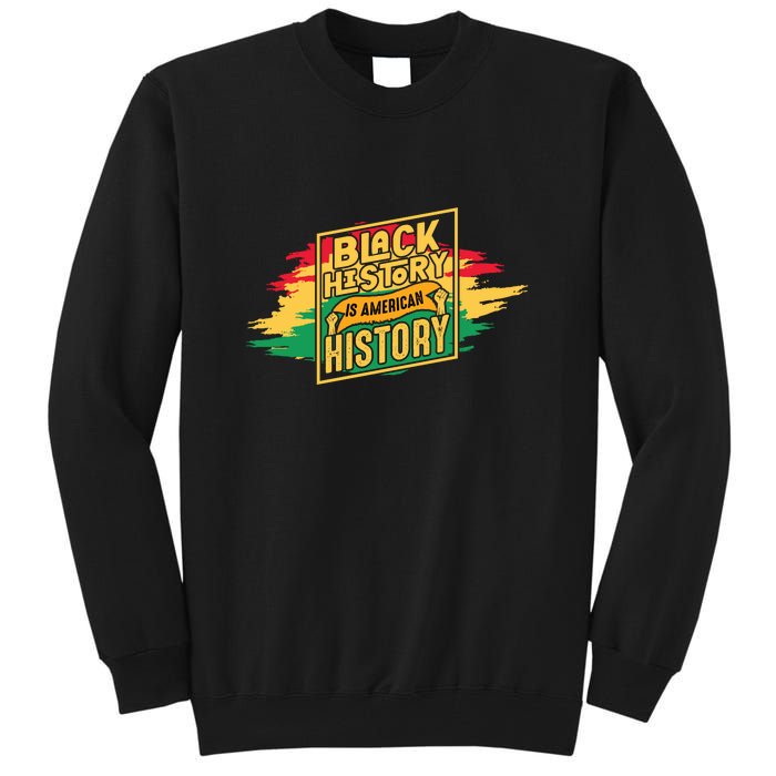 Black History Is American History African American Melanin Tall Sweatshirt