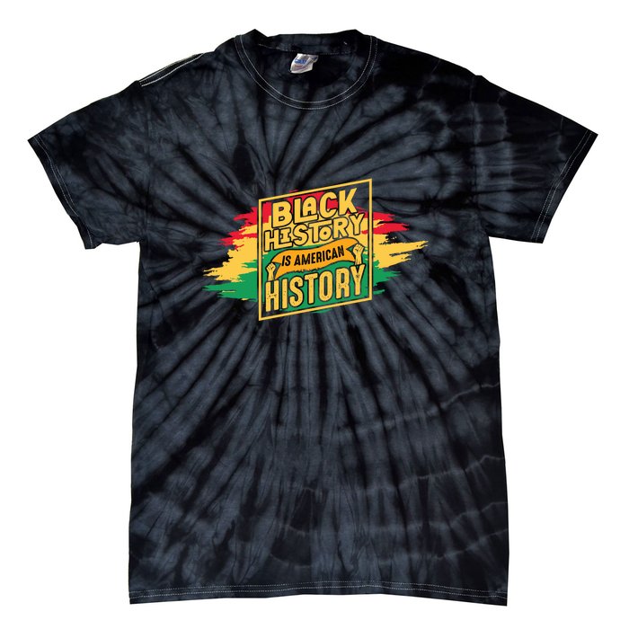 Black History Is American History African American Melanin Tie-Dye T-Shirt