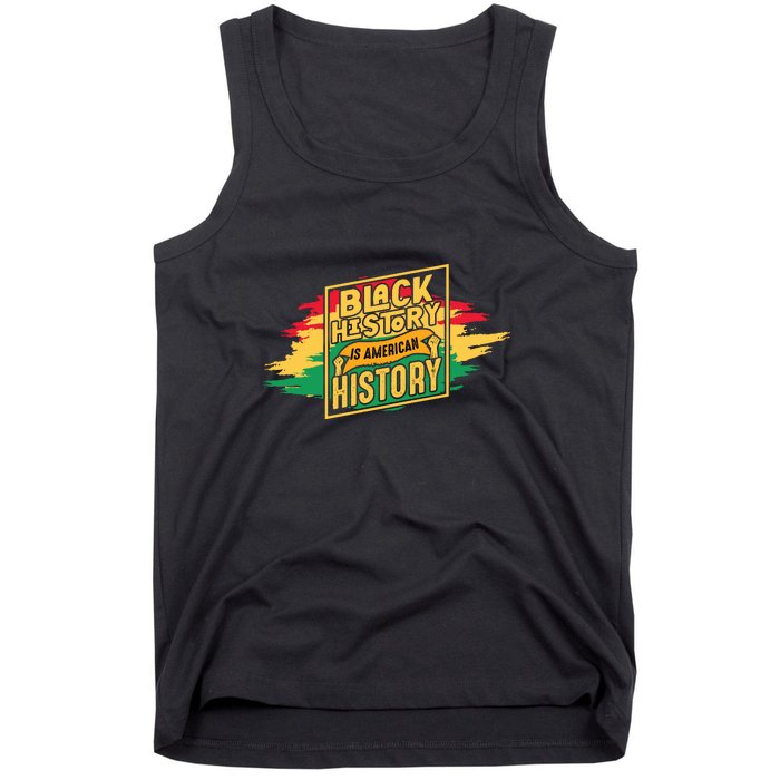 Black History Is American History African American Melanin Tank Top