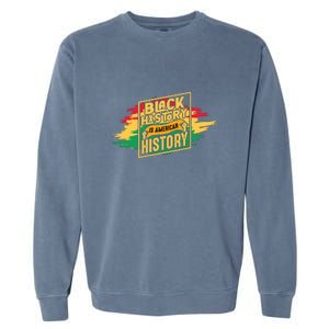 Black History Is American History African American Melanin Garment-Dyed Sweatshirt