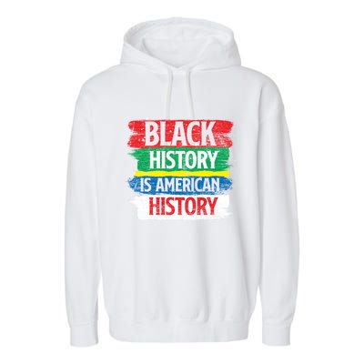 Black History Is American History Bhm Proud Black History Funny Gift Garment-Dyed Fleece Hoodie