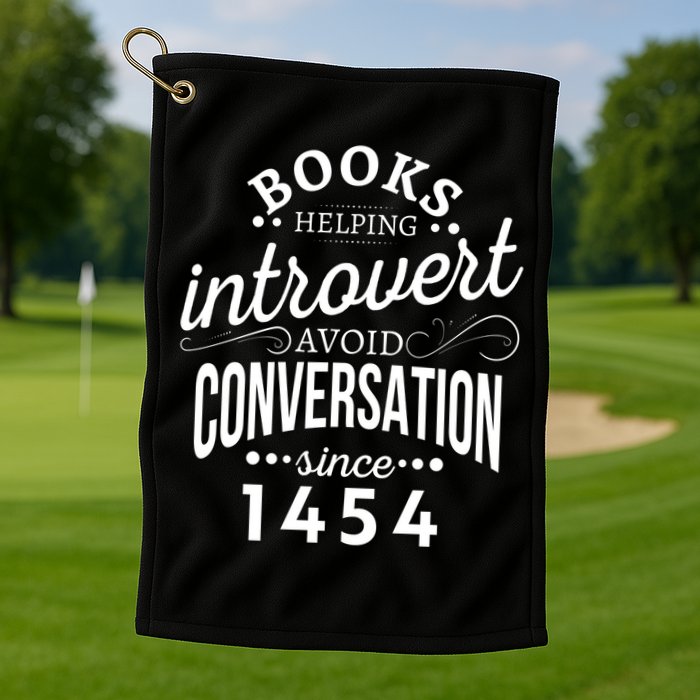 Books Helping Introvert Avoid Conversation Since 1454 Gift Golf Towel