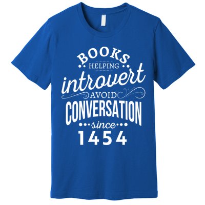 Books Helping Introvert Avoid Conversation Since 1454 Gift Premium T-Shirt
