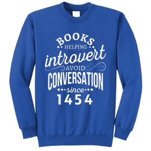 Books Helping Introvert Avoid Conversation Since 1454 Gift Tall Sweatshirt