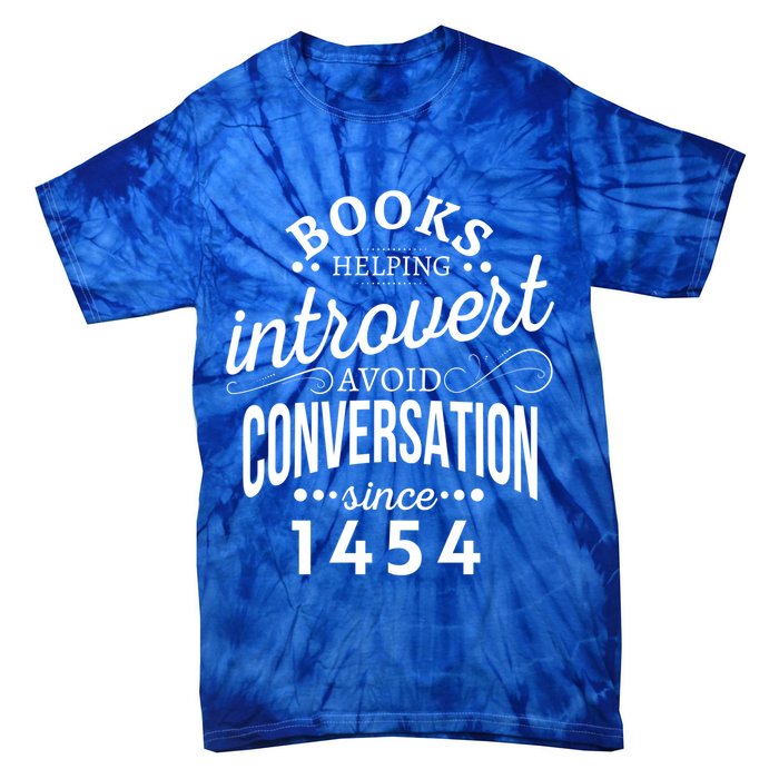 Books Helping Introvert Avoid Conversation Since 1454 Gift Tie-Dye T-Shirt