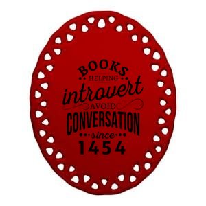 Books Helping Introvert Avoid Conversation Since 1454 Gift Ceramic Oval Ornament