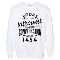 Books Helping Introvert Avoid Conversation Since 1454 Gift Garment-Dyed Sweatshirt