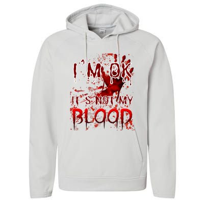 Bloody Halloween Im Fine It Is Not My Blood Performance Fleece Hoodie