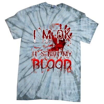 Bloody Halloween Im Fine It Is Not My Blood Tie-Dye T-Shirt