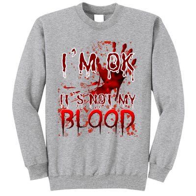 Bloody Halloween Im Fine It Is Not My Blood Tall Sweatshirt