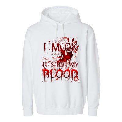 Bloody Halloween Im Fine It Is Not My Blood Garment-Dyed Fleece Hoodie