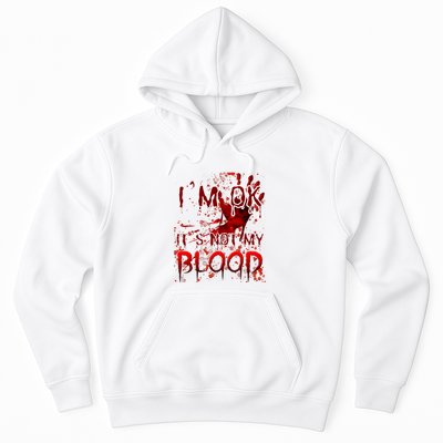 Bloody Halloween Im Fine It Is Not My Blood Hoodie