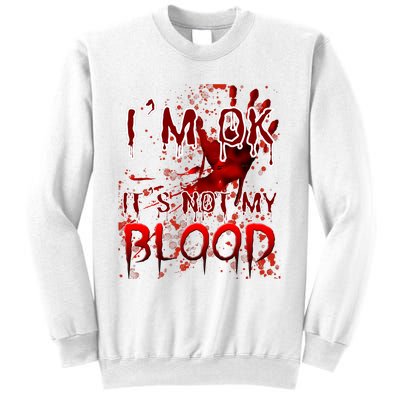 Bloody Halloween Im Fine It Is Not My Blood Sweatshirt