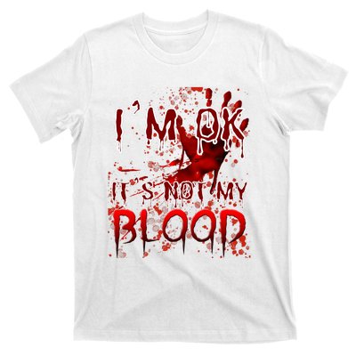 Bloody Halloween Im Fine It Is Not My Blood T-Shirt