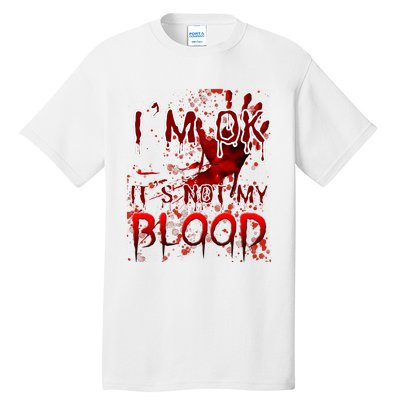 Bloody Halloween Im Fine It Is Not My Blood Tall T-Shirt