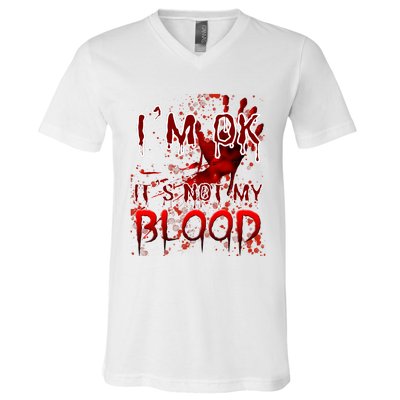 Bloody Halloween Im Fine It Is Not My Blood V-Neck T-Shirt