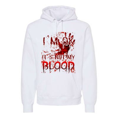 Bloody Halloween Im Fine It Is Not My Blood Premium Hoodie