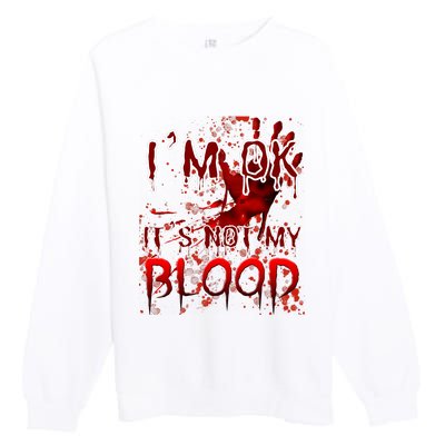 Bloody Halloween Im Fine It Is Not My Blood Premium Crewneck Sweatshirt