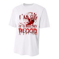 Bloody Halloween Im Fine It Is Not My Blood Performance Sprint T-Shirt