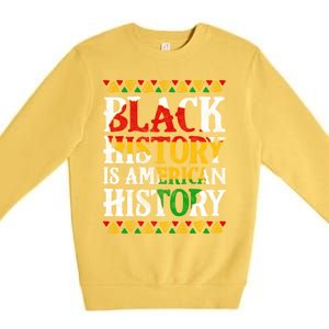 Black History Is American History Africa Melanin Black Power Gift Premium Crewneck Sweatshirt